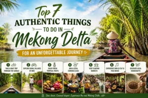 top 7 authentic things to do in mekong delta for an unforgettable journey