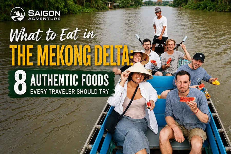 What to Eat in the Mekong Delta: 8 Authentic Foods Every Traveler Should Try