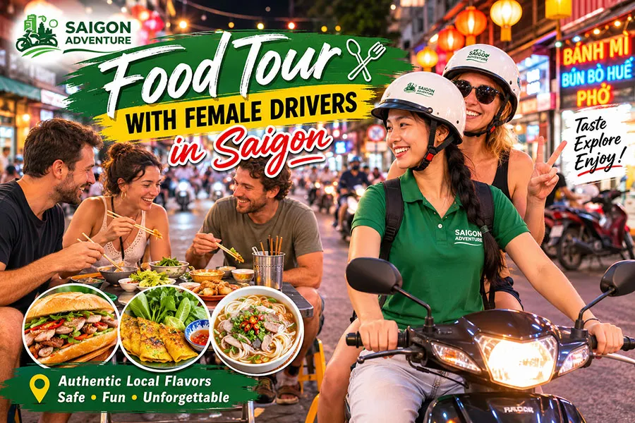 Food Tour with Female Drivers in Saigon: Why It’s One of the Best Ways to Explore Local Cuisine