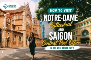 How to Visit Notre-Dame Cathedral and Saigon Central Post Office in Ho Chi Minh City