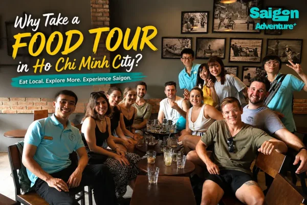 Why Take a Food Tour in Ho Chi Minh City? Here’s Why Travelers Never Regret It