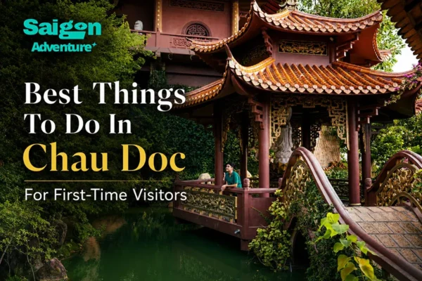 Best Things To Do In Chau Doc For First-Time Visitors