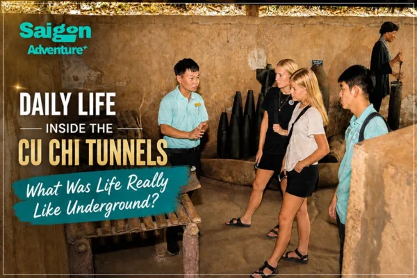 Daily Life Inside the Cu Chi Tunnels: What Was Life Really Like Underground?