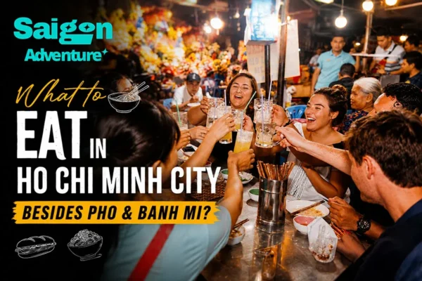 What to Eat in Ho Chi Minh City Besides Pho and Banh Mi?