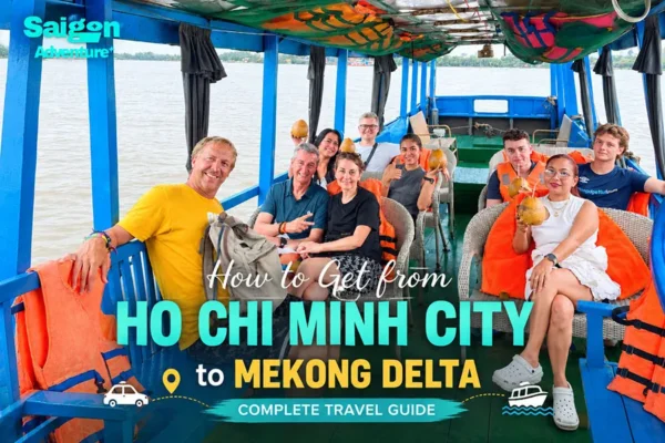 How to Get from Ho Chi Minh City to Mekong Delta: Complete Travel Guide