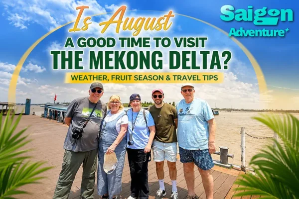 Is August a Good Time to Visit the Mekong Delta? Weather, Fruit Season & Travel Tips
