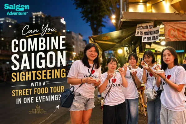 Can You Combine Saigon Sightseeing with a Street Food Tour in One Evening?