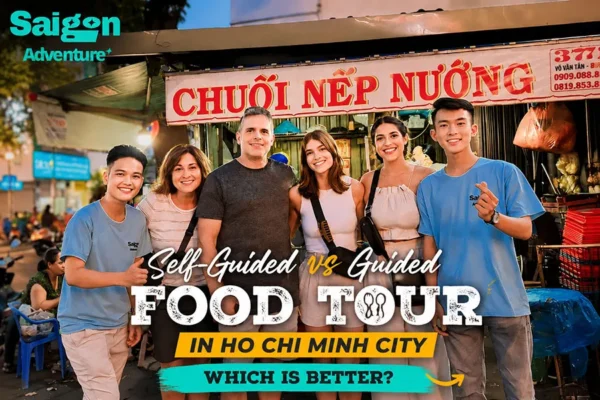 Self-Guided vs Guided Food Tour in Ho Chi Minh City: Which Is Better?