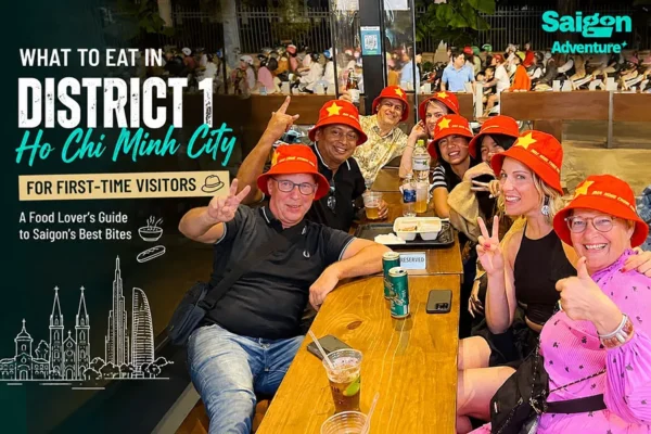 What to Eat in District 1 Ho Chi Minh City: A First-Time Food Guide