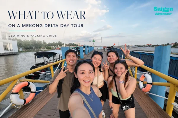 What to Wear on a Mekong Delta Day Tour: Clothing & Packing Tips 6 What to Wear on a Mekong Delta Day Tour: Clothing & Packing Tips