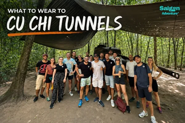 What to Wear to Cu Chi Tunnels: Clothing, Shoes and Packing Tips