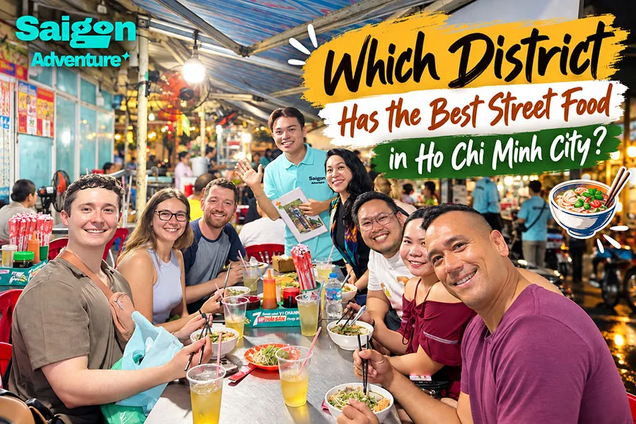 Which District Has the Best Street Food in Ho Chi Minh City? 2 Ho Chi Minh City street food experience with Saigon Adventure