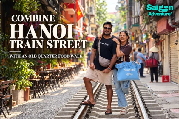 How to Combine Hanoi Train Street With an Old Quarter Food Walk