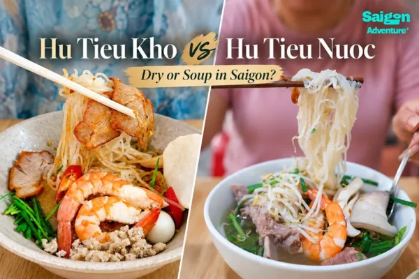 Hu Tieu Kho vs Hu Tieu Nuoc: Which Should You Try in Saigon?