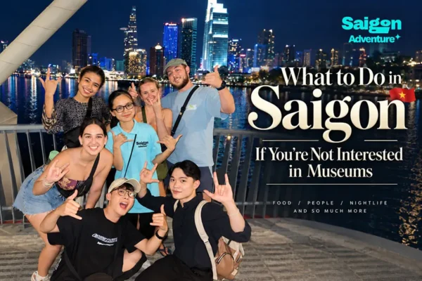 What to Do in Saigon If You’re Not Interested in Museums