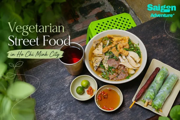 Vegetarian Street Food in Ho Chi Minh City: What to Eat and Where to Find It