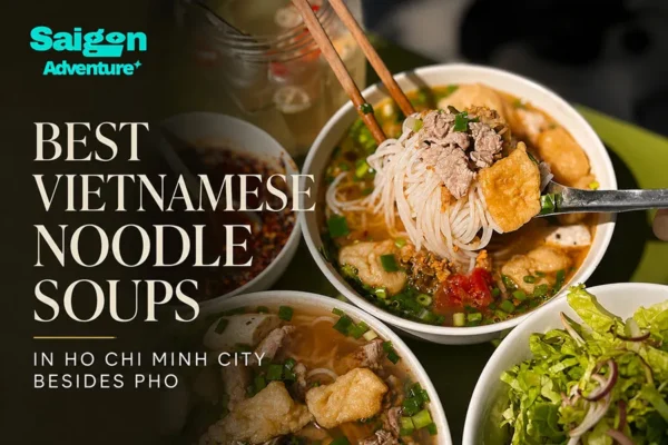 Best Vietnamese Noodle Soups in Ho Chi Minh City Besides Pho