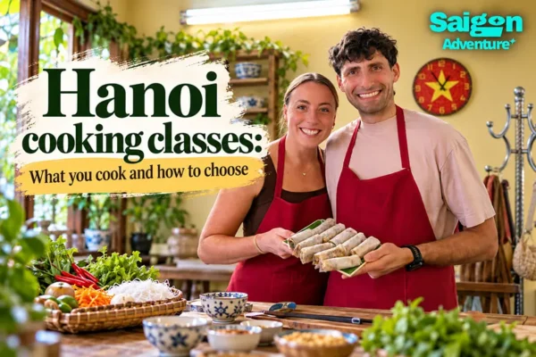 Hanoi cooking classes: What you cook and how to choose