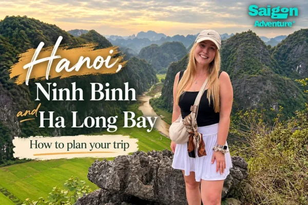 Hanoi, Ninh Binh and Ha Long Bay: How to Plan Your Trip