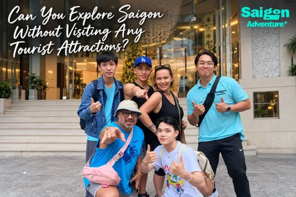 Can You Explore Saigon Without Visiting Any Tourist Attractions?