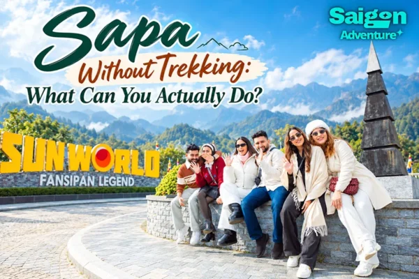 Sapa Without Trekking: What Can You Actually Do?