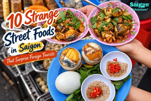 10 Strange Street Foods in Saigon That Surprise Foreign Tourists