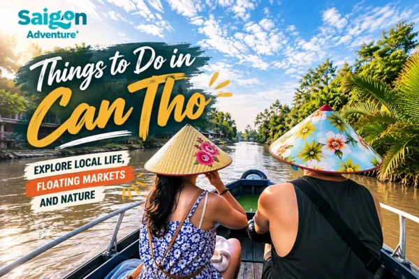 Things to Do in Can Tho: A Practical Guide Beyond the Floating Market